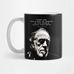 Charles Bukowski: "There are Two Kinds of People in this World. Avoid Them Both" on a Dark Background Mug